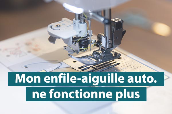 Mon enfile-aiguille automatique ne fonctionne plus : que faire ?