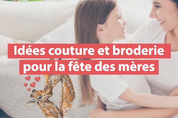 10 idées couture et broderie pour la fêtes des mères