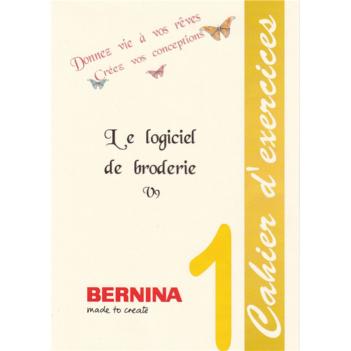 Cahier d'Exercices 1 BERNINA V9/Creator Cahier d'Exercices 1 BERNINA V9/Creator